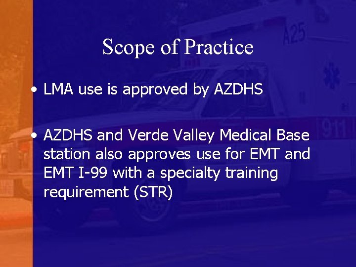 Scope of Practice • LMA use is approved by AZDHS • AZDHS and Verde