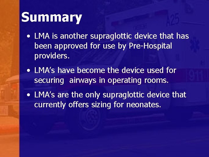 Summary • LMA is another supraglottic device that has been approved for use by