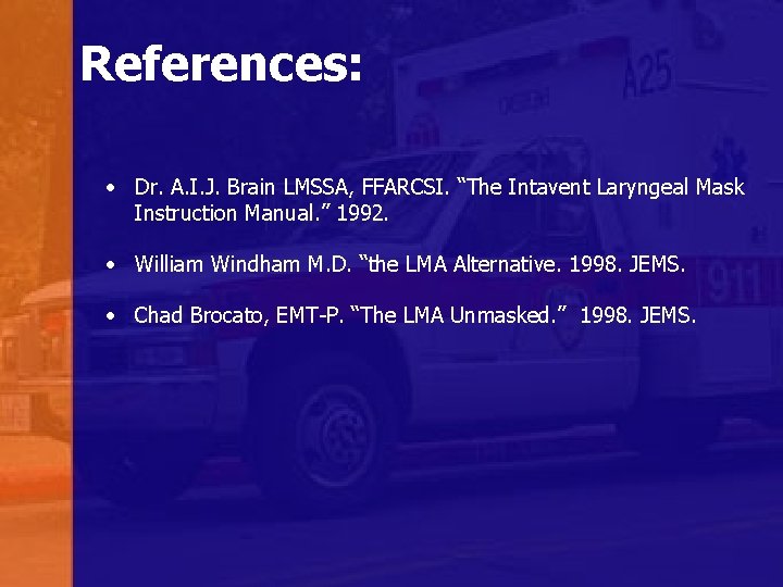 References: • Dr. A. I. J. Brain LMSSA, FFARCSI. “The Intavent Laryngeal Mask Instruction