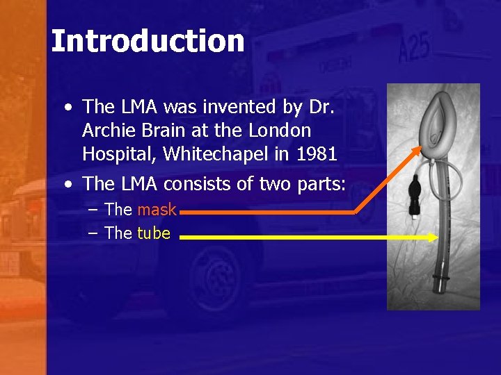 Introduction • The LMA was invented by Dr. Archie Brain at the London Hospital,