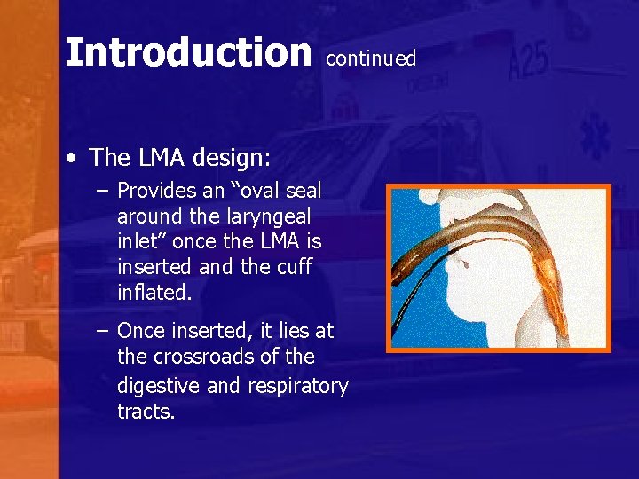 Introduction continued • The LMA design: – Provides an “oval seal around the laryngeal