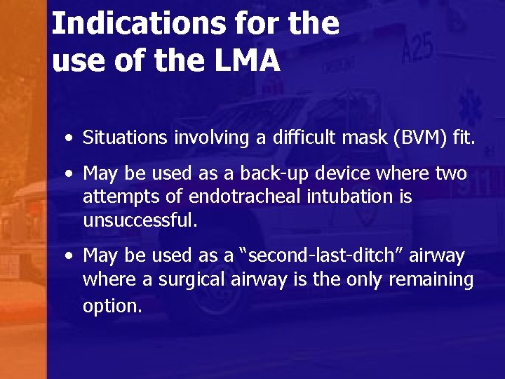 Indications for the use of the LMA • Situations involving a difficult mask (BVM)