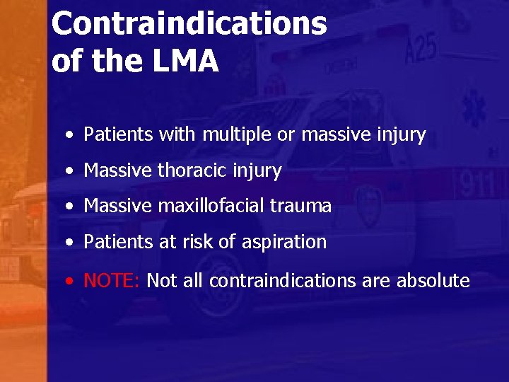 Contraindications of the LMA • Patients with multiple or massive injury • Massive thoracic