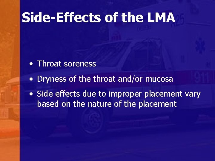 Side-Effects of the LMA • Throat soreness • Dryness of the throat and/or mucosa