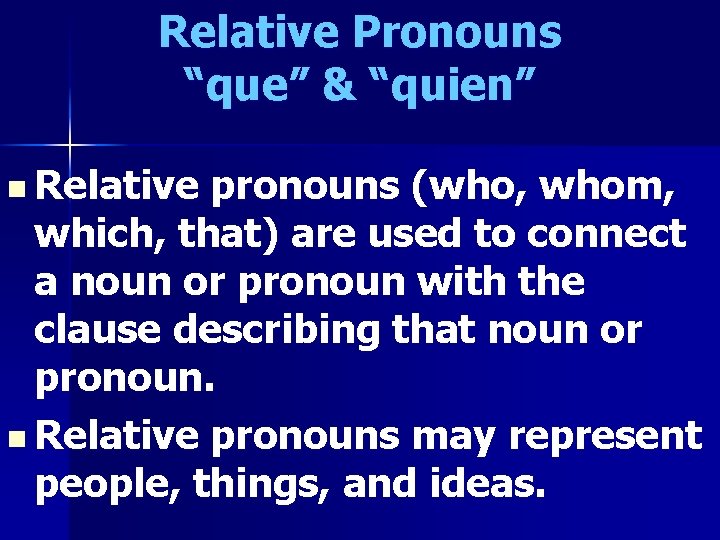 Relative Pronouns “que” & “quien” n Relative pronouns (who, whom, which, that) are used