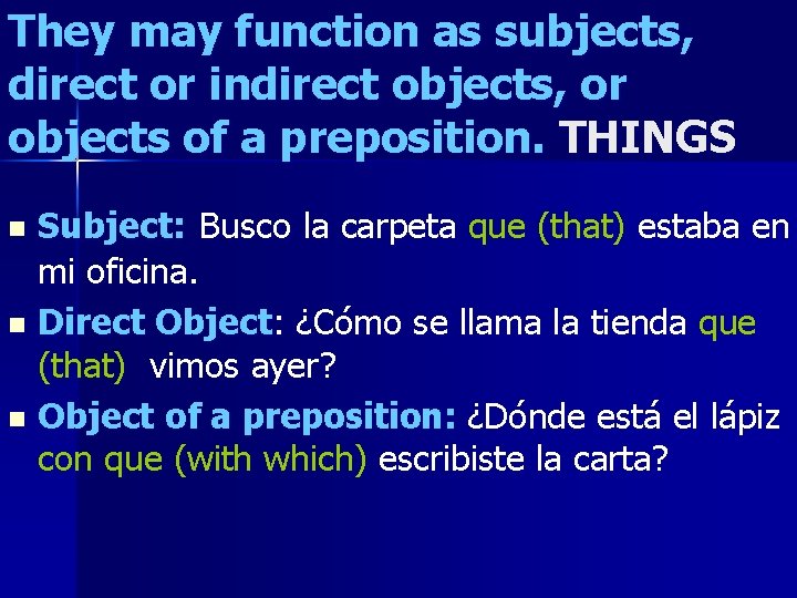 They may function as subjects, direct or indirect objects, or objects of a preposition.