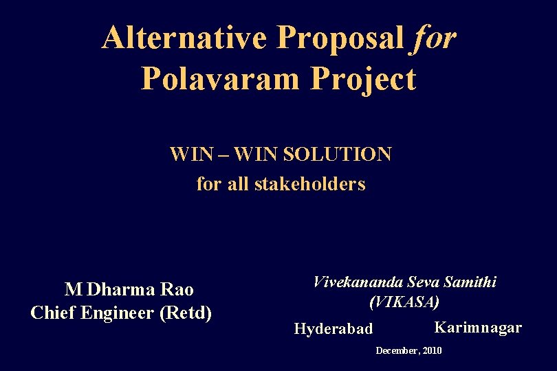 Alternative Proposal for Polavaram Project WIN – WIN SOLUTION for all stakeholders M Dharma