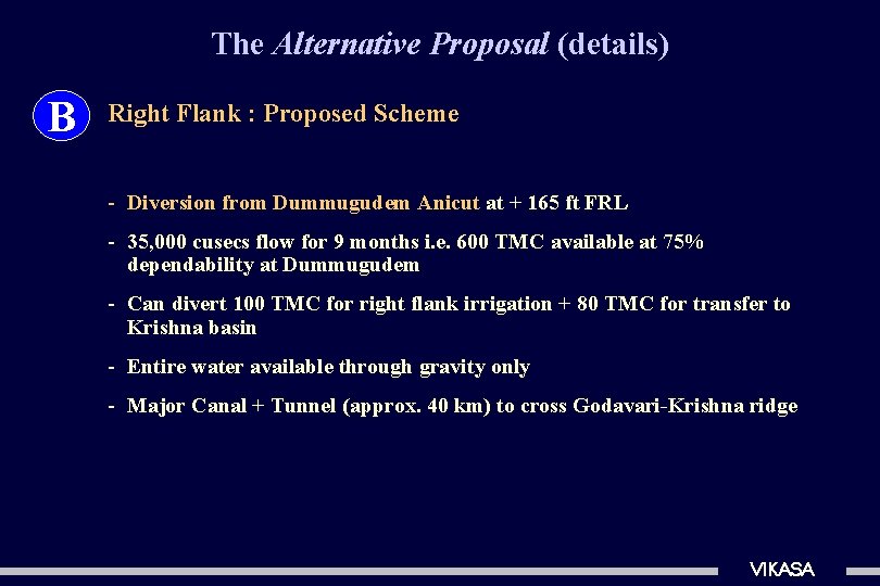 The Alternative Proposal (details) B Right Flank : Proposed Scheme - Diversion from Dummugudem