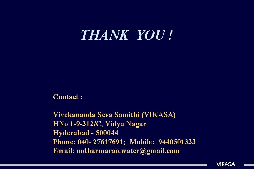 THANK YOU ! Contact : Vivekananda Seva Samithi (VIKASA) HNo 1 -9 -312/C, Vidya