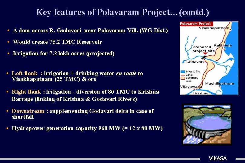 Key features of Polavaram Project…(contd. ) • A dam across R. Godavari near Polavaram