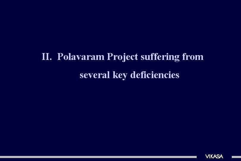 II. Polavaram Project suffering from several key deficiencies VIKASA 