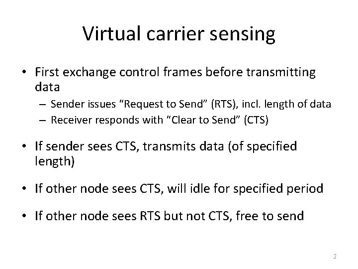 Virtual carrier sensing • First exchange control frames before transmitting data – Sender issues