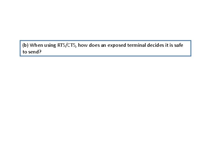 (b) When using RTS/CTS, how does an exposed terminal decides it is safe to