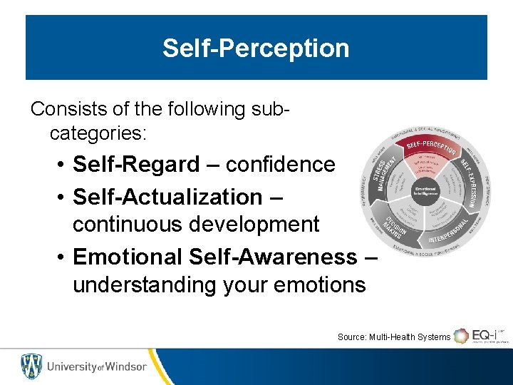 Self-Perception Consists of the following subcategories: • Self-Regard – confidence • Self-Actualization – continuous Self-Perception Consists of the following subcategories: • Self-Regard – confidence • Self-Actualization – continuous