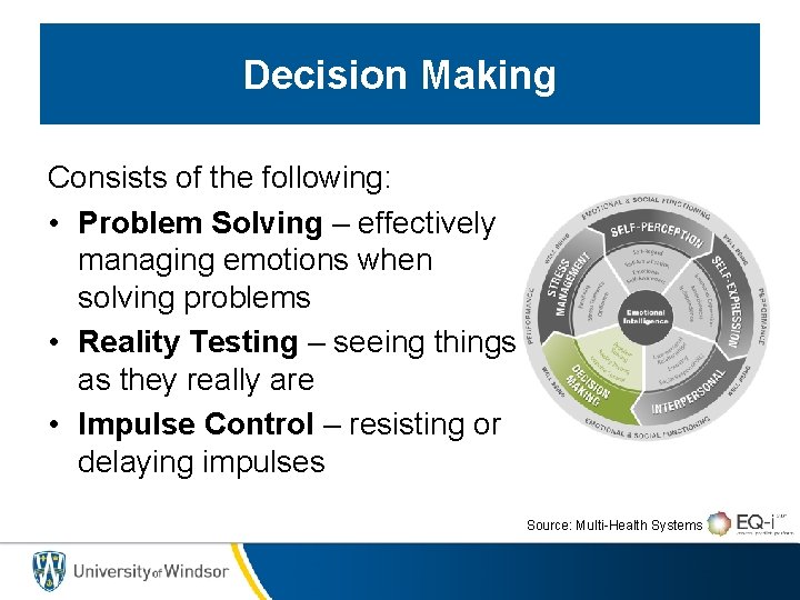 Decision Making Consists of the following: • Problem Solving – effectively managing emotions when