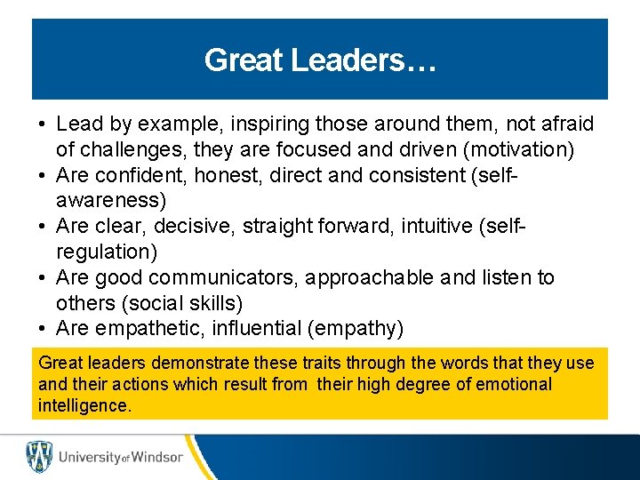 Great Leaders… • Lead by example, inspiring those around them, not afraid of challenges,