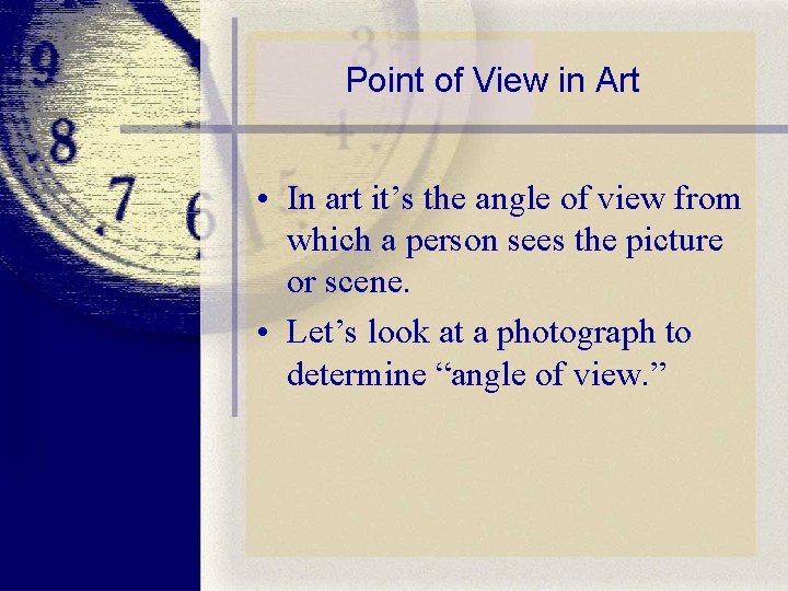 Point of View in Art • In art it’s the angle of view from