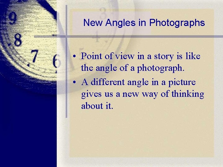 New Angles in Photographs • Point of view in a story is like the