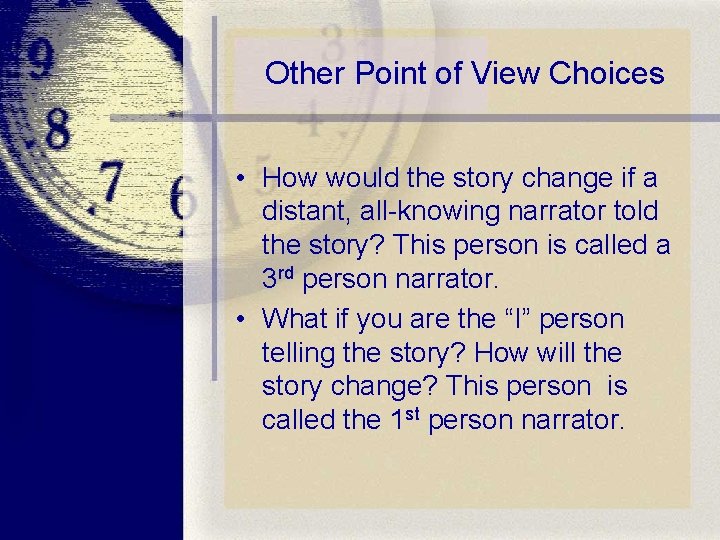 Other Point of View Choices • How would the story change if a distant,