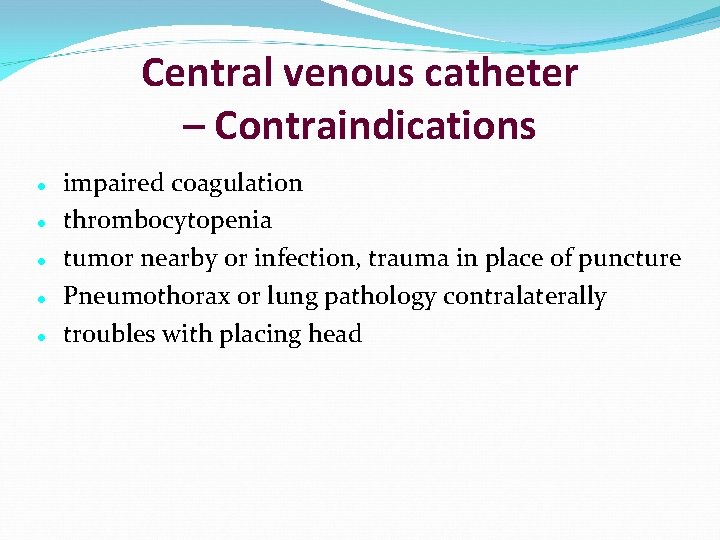 Central venous catheter – Contraindications impaired coagulation thrombocytopenia tumor nearby or infection, trauma in