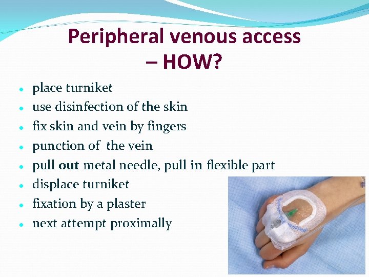 Peripheral venous access – HOW? place turniket use disinfection of the skin fix skin