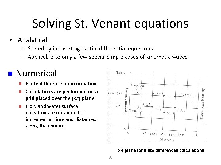 Solving St. Venant equations • Analytical – Solved by integrating partial differential equations –