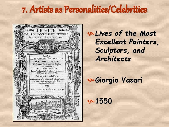 7. Artists as Personalities/Celebrities Lives of the Most Excellent Painters, Sculptors, and Architects Giorgio 7. Artists as Personalities/Celebrities Lives of the Most Excellent Painters, Sculptors, and Architects Giorgio
