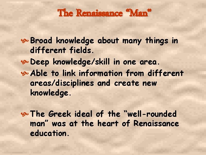 The Renaissance “Man” Broad knowledge about many things in different fields. Deep knowledge/skill in The Renaissance “Man” Broad knowledge about many things in different fields. Deep knowledge/skill in