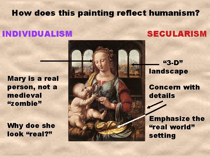 How does this painting reflect humanism? INDIVIDUALISM Mary is a real person, not a How does this painting reflect humanism? INDIVIDUALISM Mary is a real person, not a