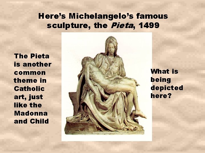 Here’s Michelangelo’s famous sculpture, the Pieta, 1499 The Pieta is another common theme in Here’s Michelangelo’s famous sculpture, the Pieta, 1499 The Pieta is another common theme in
