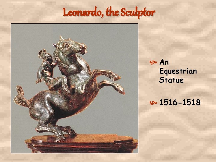 Leonardo, the Sculptor An Equestrian Statue 1516 -1518 Leonardo, the Sculptor An Equestrian Statue 1516 -1518