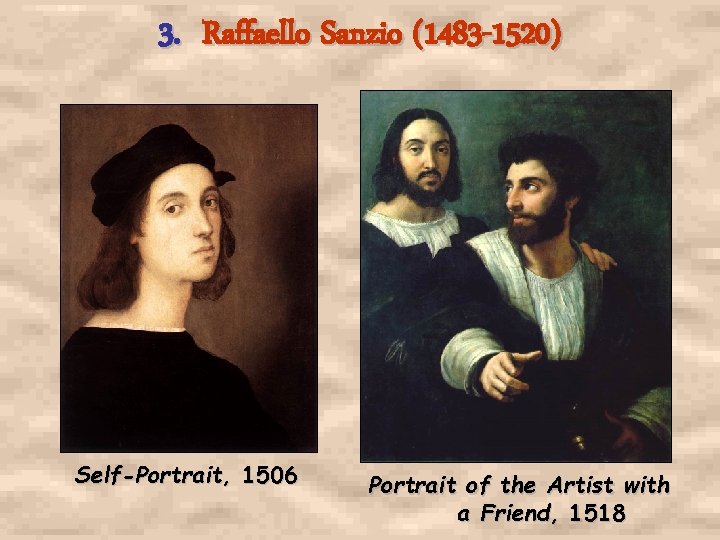3. Raffaello Sanzio (1483 -1520) Self-Portrait, 1506 Portrait of the Artist with a Friend, 3. Raffaello Sanzio (1483 -1520) Self-Portrait, 1506 Portrait of the Artist with a Friend,