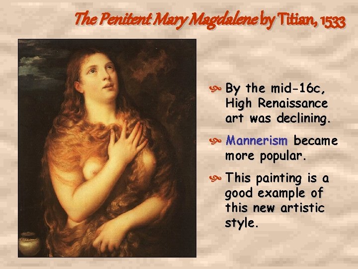 The Penitent Mary Magdalene by Titian, 1533 By the mid-16 c, High Renaissance art The Penitent Mary Magdalene by Titian, 1533 By the mid-16 c, High Renaissance art
