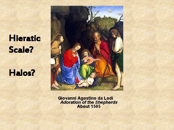 Hieratic Scale? Halos? Giovanni Agostino da Lodi Adoration of the Shepherds About 1505 Hieratic Scale? Halos? Giovanni Agostino da Lodi Adoration of the Shepherds About 1505