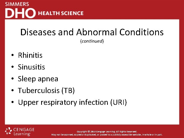 Diseases and Abnormal Conditions (continued) • • • Rhinitis Sinusitis Sleep apnea Tuberculosis (TB)