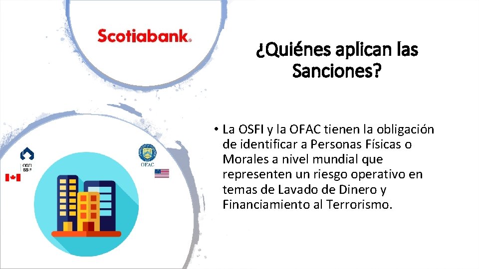 ¿Quiénes aplican las Sanciones? • La OSFI y la OFAC tienen la obligación de