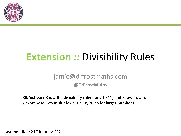 Extension : : Divisibility Rules jamie@drfrostmaths. com @Dr. Frost. Maths Objectives: Know the divisibility