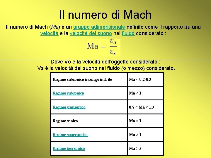 Il numero di Mach (Ma) è un gruppo adimensionale definito come il rapporto tra