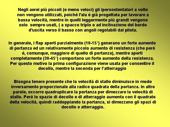 Negli aerei più piccoli (e meno veloci) gli ipersostentatori a volte non vengono utilizzati,