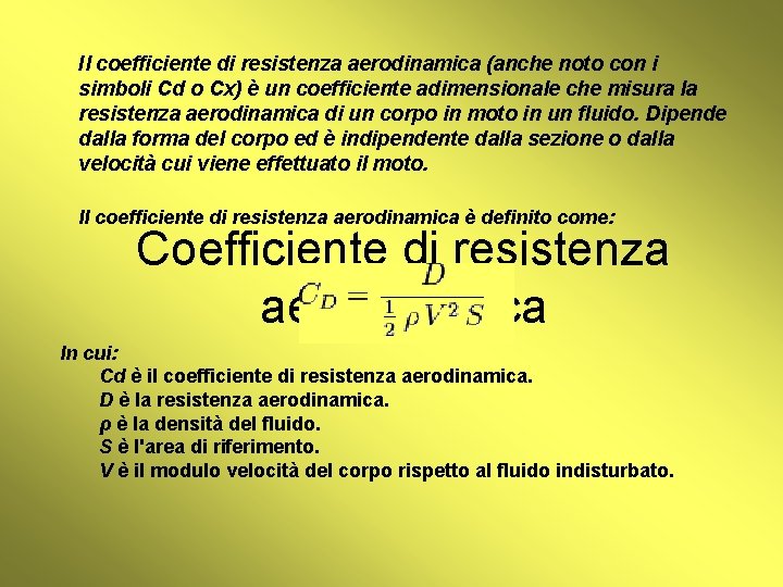 Il coefficiente di resistenza aerodinamica (anche noto con i simboli Cd o Cx) è