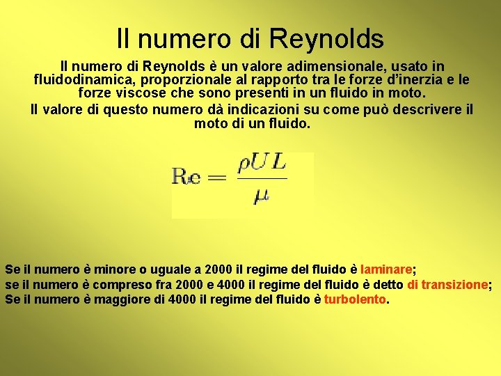 Il numero di Reynolds è un valore adimensionale, usato in fluidodinamica, proporzionale al rapporto