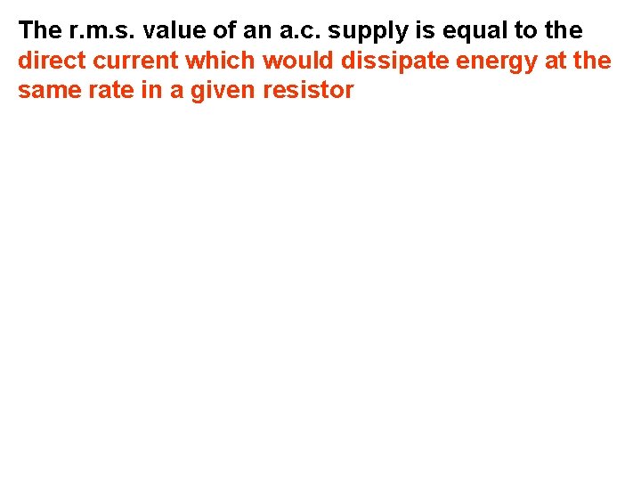 The r. m. s. value of an a. c. supply is equal to the