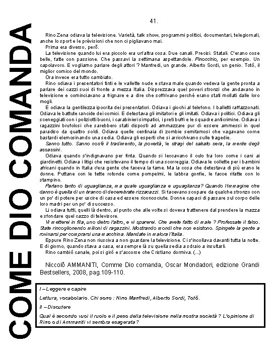 COME DIO COMANDA 41. Rino Zena odiava la televisione. Varietà, talk show, programmi politici,
