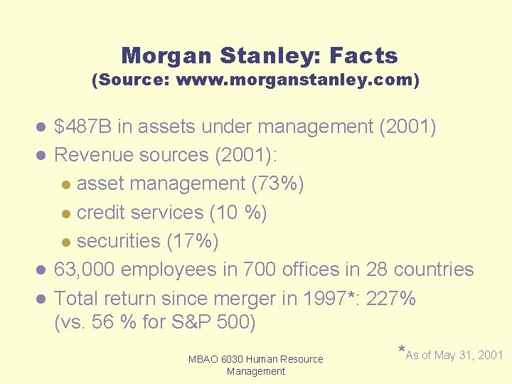 Morgan Stanley: Facts (Source: www. morganstanley. com) $487 B in assets under management (2001) Morgan Stanley: Facts (Source: www. morganstanley. com) $487 B in assets under management (2001)