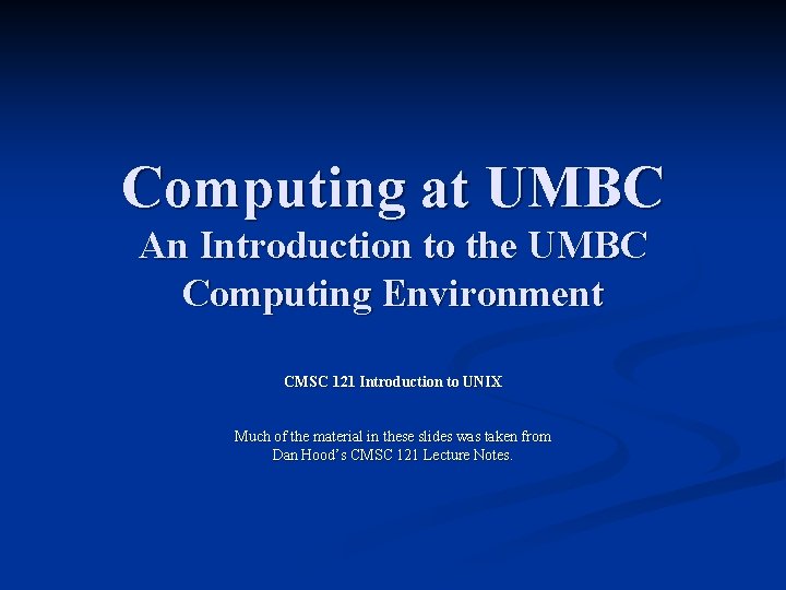 Computing at UMBC An Introduction to the UMBC Computing Environment CMSC 121 Introduction to