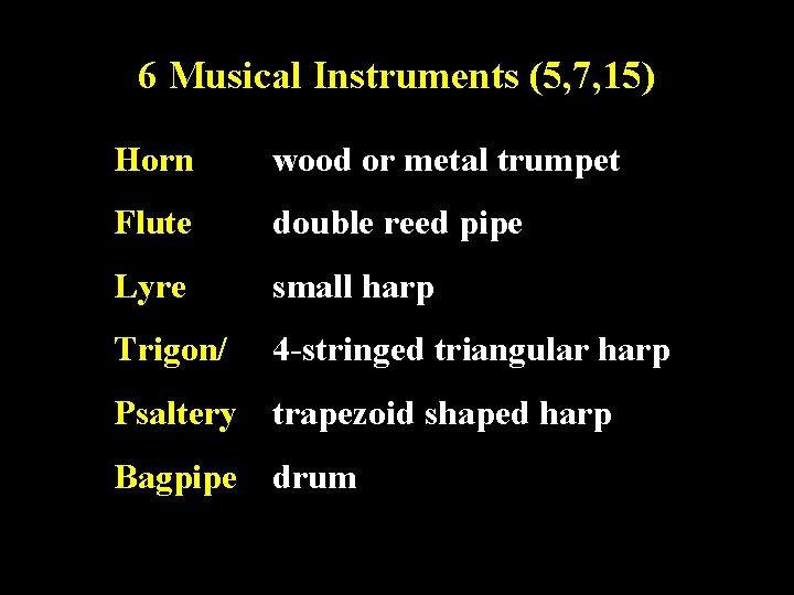 6 Musical Instruments (5, 7, 15) Horn wood or metal trumpet Flute double reed