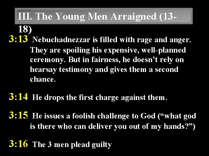 III. The Young Men Arraigned (1318) 3: 13 Nebuchadnezzar is filled with rage and