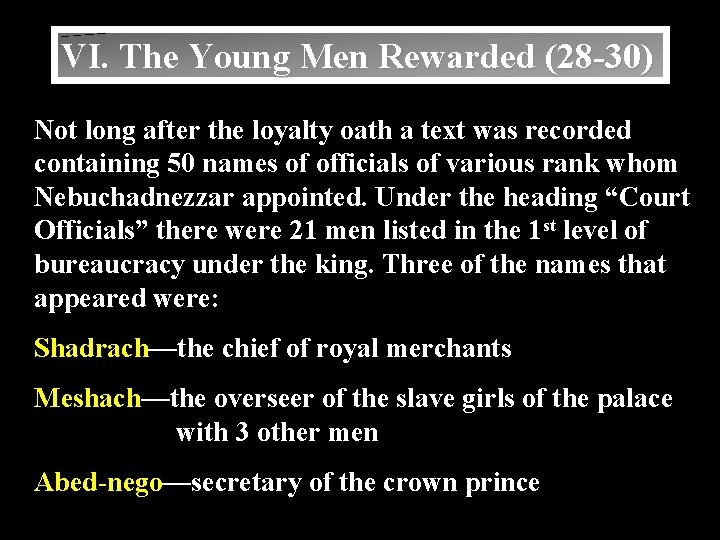 VI. The Young Men Rewarded (28 -30) Not long after the loyalty oath a