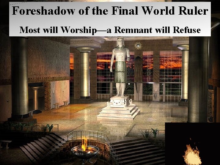 Foreshadow of the Final World Ruler Most will Worship—a Remnant will Refuse 