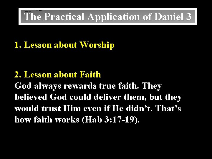 The Practical Application of Daniel 3 1. Lesson about Worship 2. Lesson about Faith